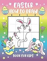 Easter How to Draw Book for Kids: Learn to Draw Cute Animals for Easter! Drawing Activity Book for Girls & Boys! Easter Basket Stuffer for all Ages. 1643400495 Book Cover