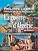 La guerre d'AlgÃ©rie en direct. Les acteurs, les Ã©vÃ¨nements, les images