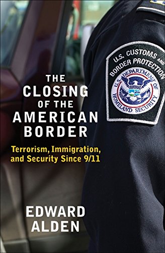 The Closing of the American Border: Terrorism, Immigration, and Security Since 9/11