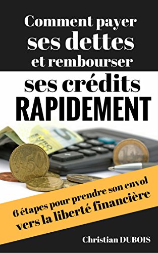 Télécharger Comment payer ses dettes et rembourser ses crédits rapidement (Série Finances personnelles - Livre Francais PDF