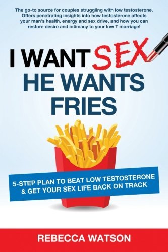 I Want Sex, He Wants Fries: 5-Step Plan to Beat Low Testosterone