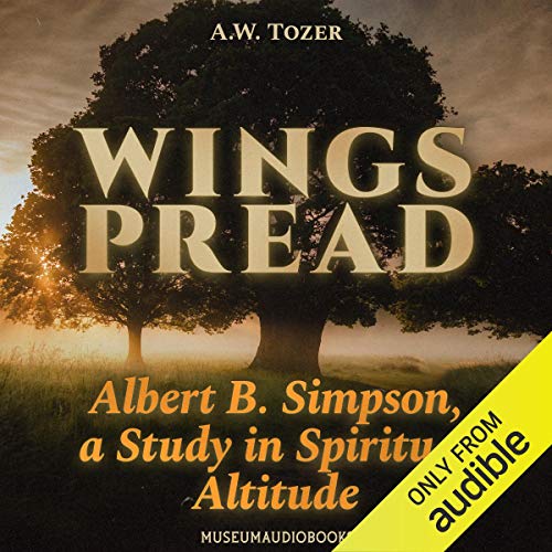Wingspread: Albert B. Simpson, a Study in Spiritual Altitude by A. W. Tozer episode artwork