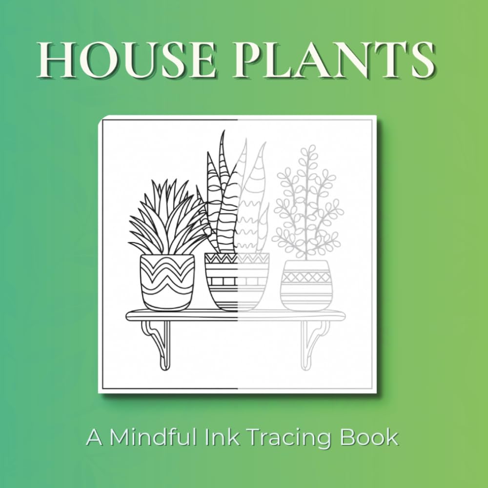 House Plants - Ink Tracing Book: Mindful tracing activity to relax and unwind. 50 beautiful images to trace with ink