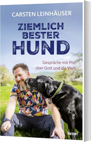 Ziemlich bester Hund: Gespräche mit Phil über Gott und die Welt