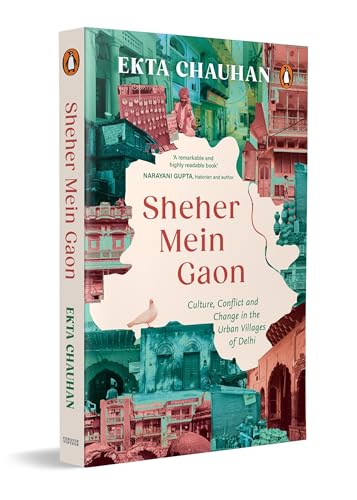 Image of Sheher Mein Gaon: Culture, Conflict and Change in the Urban Villages of Delhi