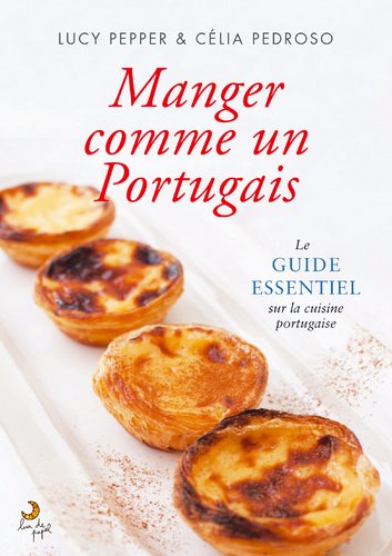 Télécharger Manger Comme Un Portugais Le guide essentiel sur la cuisine Portugaise (French Edition) Francais PDF