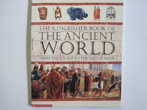 The Kingfisher book of the ancient world: From ... 0590632450 Book Cover