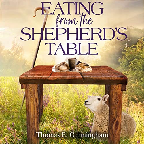 Eating from the Shepherd&amp;rsquo;s Table by Thomas Cunningham episode artwork