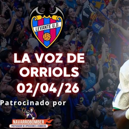 VOZ DE ORRIOLS 02/04/26. LLEGA LA RECTA FINAL DE LALIGA, PAR&Oacute;N INTERNACIONAL Y ETTA SONR&Iacute;A, VS REAL