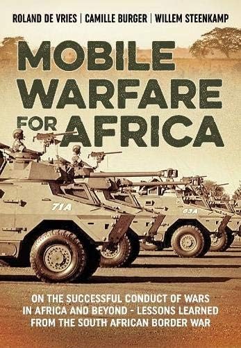 Mobile Warfare for Africa: On the Successful Conduct of Wars in Africa and Beyond - Lessons Learned from the South African Border War Paperback โ February 23, 2018