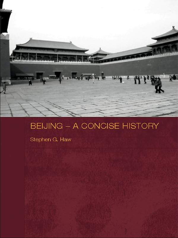 Beijing - A Concise History (Routledge Studies in the Modern History of Asia)      Kindle Edition
