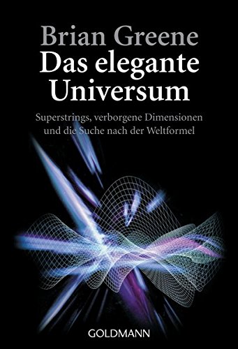 Das elegante Universum: Superstrings, verborgene Dimensionen und die Suche nach der Weltformel Das elegante Universum: Superstrings, verborgene Dimensionen und die Suche nach der Weltformel