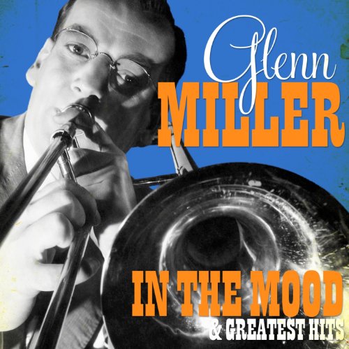 Glenn Miller - In the Mood and Greatest Hits (Remastered) Glenn Miller - In the Mood and Greatest Hits (Remastered)