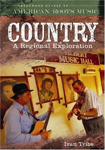 Country: A Regional Exploration (Greenwood Guides to American Roots Music) by Ivan Tribe (2006-03-30)
