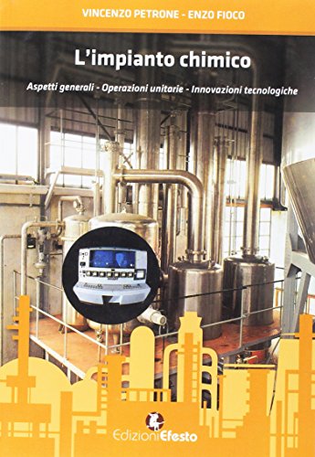  L\'impianto chimico. Aspetti generali, operazioni unitarie, innovazioni tecnologiche