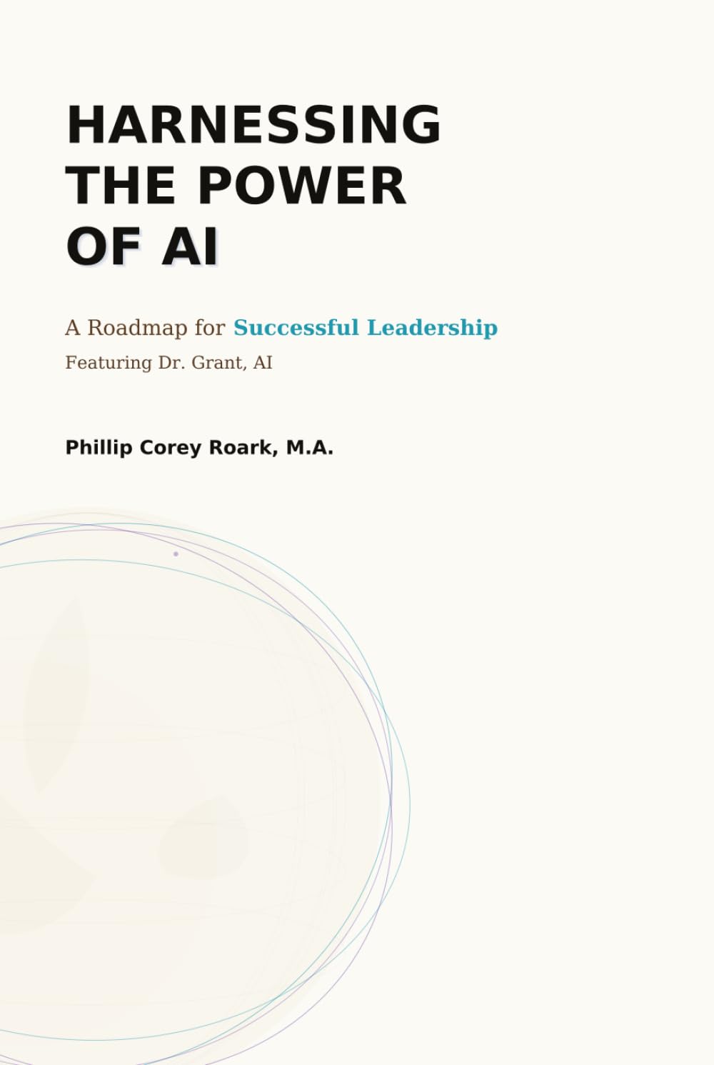 HARNESSING THE POWER OF AI: A Roadmap for Successful Leadership Featuring Dr. Grant, AI (Building Bridges)
