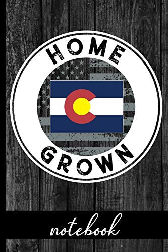 Home Grown - Notebook: Colorado Native Quote With CO State & American Flags & Rustic Wood Graphic Cover Design - Show Pride In State And Country Notebook - Share You Are Proud Of Where You Were Raised