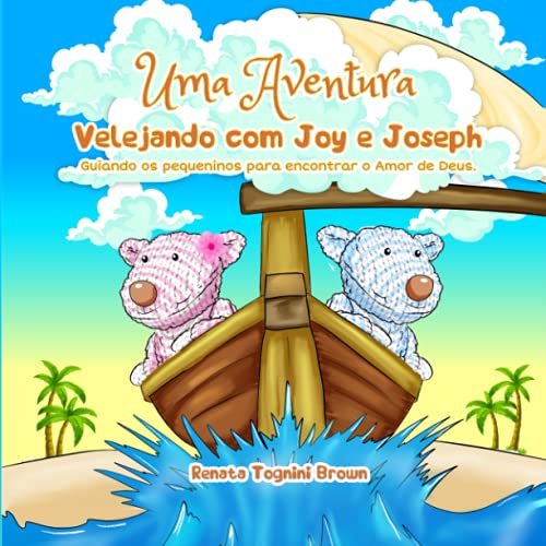 Uma Aventura Velejando com Joy e Joseph: Guiando os pequeninos para encontrar o amor de Deus (Portuguese Edition)
