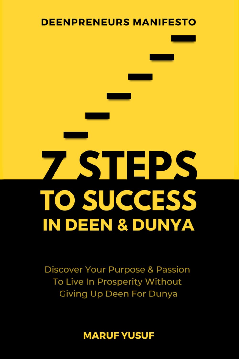7 Steps To Success In Deen & Dunya for Muslim Entrepreneurs & Professionals: Discover Your Purpose & Follow Your Passion To Live In Prosperity Without ... Dunya (Deenpreneurs - Muslim Entrepreneurs)