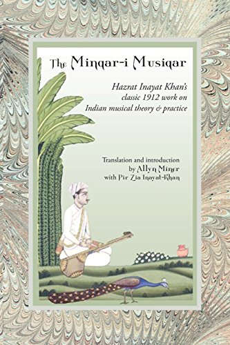 The Minqar-i Musiqar : Hazrat Inayat Khan's Classic 1912 Work on Indian Musical Theory and Practice