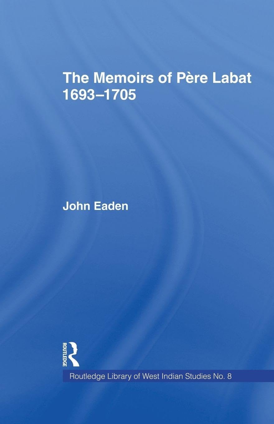 The Memoirs of Pere Labat, 1693-1705: First English Translation (Routledge Library of West Indian Studies, 8)