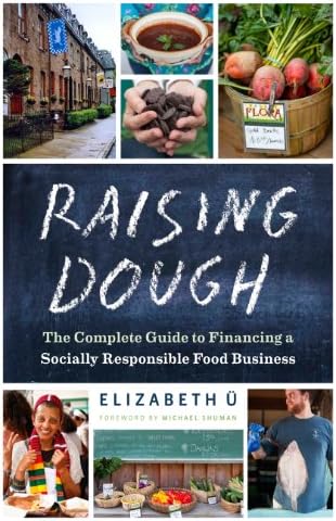Raising Dough: The Complete Guide to Financing a Socially Responsible Food Business