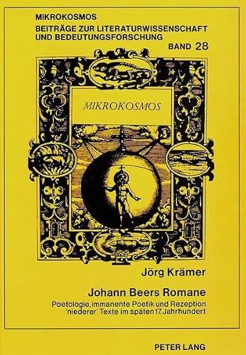 Johann Beers Romane: Poetologie, immanente Poetik und Rezeption «niederer» Texte im späten 17. Jahrhundert (Mikrokosmos) (German Edition)