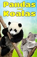 Pandas and Koalas: Facts, Information and Beautiful Pictures about Pandas and Koalas: Volume 2 (Animal Books for Children) 1530313929 Book Cover