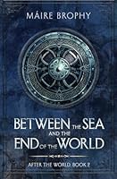 Between the Sea and the End of the World: After the World, Book 2 B0CJX9LHWD Book Cover