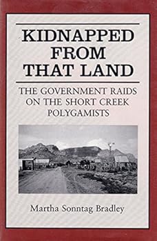 Hardcover Kidnapped from That Land: The Government Raids on the Short Creek Polygamists (PUBLICATIONS IN MORMON STUDIES) Book