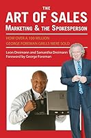 The Art of Sales, Marketing and the Spokesperson: How over 100 Million George Foreman Grills were sold 0692453814 Book Cover