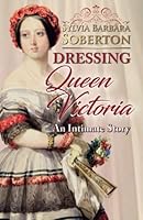 Dressing Queen Victoria: An Intimate Story 1981609105 Book Cover