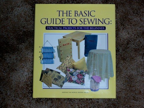 Basic Guide to Sewing: Practical Projects for the Beginner (Keeping the World Sewing)