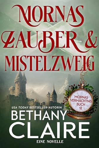 Mornas Zauber & Mistelzweig - ein-Schottischer Zeitreise-Romanze (Mornas Vermächtnis 12)