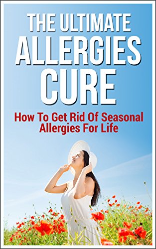 The Ultimate Allergies Cure How To Get Rid Of Seasonal Allergies For Life EBook Chapman Guy 51hHsrGXvoL