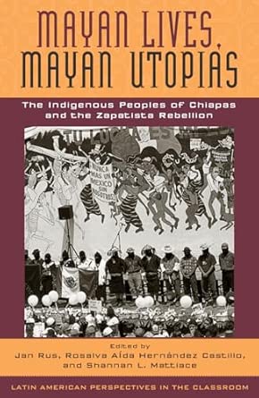 Mayan Lives, Mayan Utopias: The Indigenous Peoples of Chiapas and the Zapatista Rebellion book cover