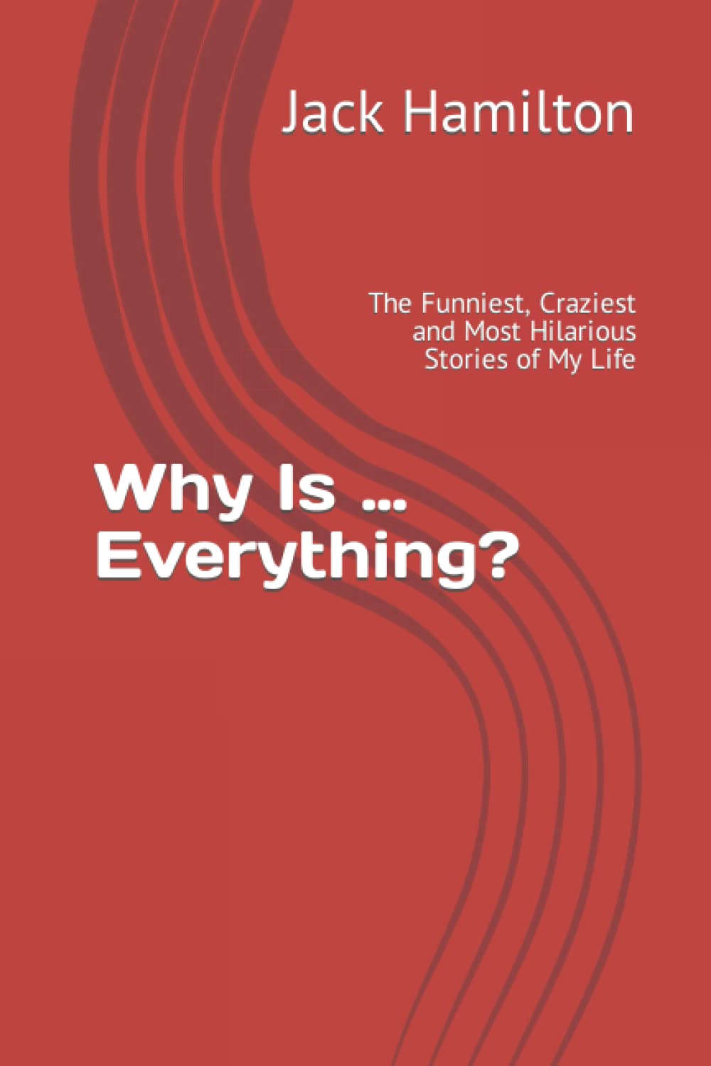 Why Is … Everything?: The Funniest, Craziest and Most Hilarious Stories of My Life