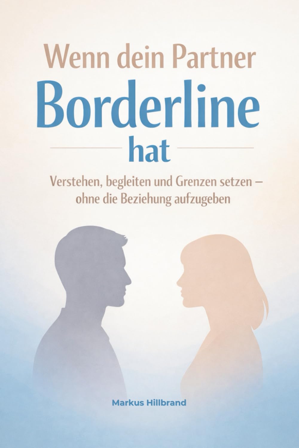 Wenn dein Partner Borderline hat: Verstehen, begleiten und Grenzen setzen – ohne die Beziehung aufzugeben