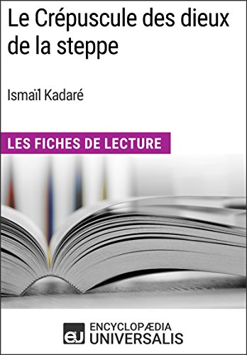 Amazon Com Le Crepuscule Des Dieux De La Steppe D Ismail Kadare Les Fiches De Lecture D Universalis French Edition Ebook Universalis Encyclopaedia Kindle Store