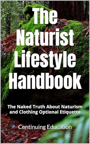 The Naturist Lifestyle Handbook: The Naked Truth About Naturism and Clothing Optional Etiquette