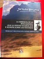La Herencia De La Riva Aguero: Que La Verdad Se Haga Luz E Ilumine Sobre Las Tinieblas 6124563517 Book Cover