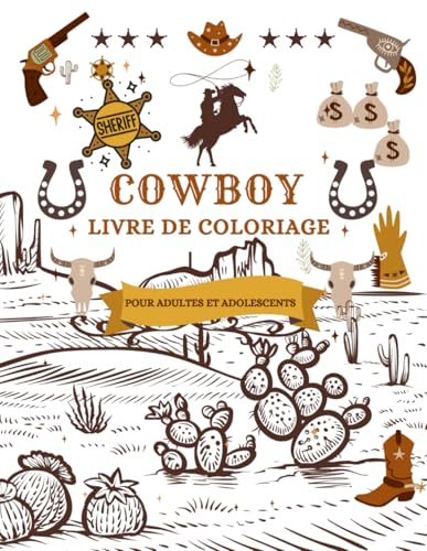 Cowboy Livre de coloriage pour adultes et adolescents: Découvrez des scènes de cowboy passionnantes sur chaque page à colorier
