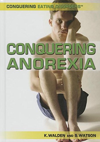 Conquering Anorexia (Conquering Eating Disorders)      Library Binding – December 30, 2015