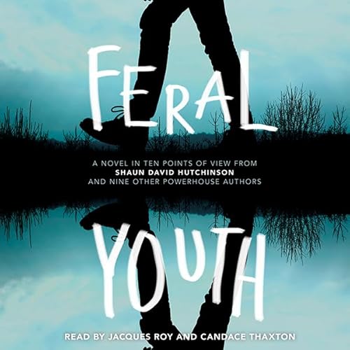 Feral Youth Audiobook By Shaun David Hutchinson, Suzanne Young, Marieke Nijkamp, Robin Talley, Stephanie Kuehn, E. C. Myers, 
