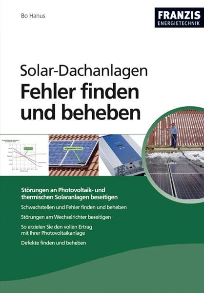 Solar-Dachanlagen - Fehler finden und beheben: Störungen an Photovoltaik- und thermischen Solaranlagen beseitigen (Energietechnik)