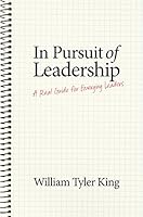 In Pursuit of Leadership: A Real Guide for Emerging Leaders 0989748111 Book Cover