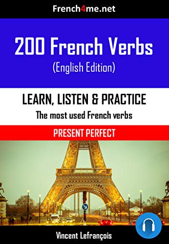 Amazon Com 0 French Verbs Present Perfect Audio The Most Used Verbs Conjugated In The Present Perfect Tense With Audio Ebook Lefrancois Vincent Kindle Store