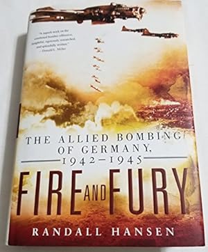 Fire and Fury: The Allied Bombing of Germany, 1942-1945