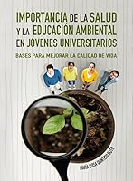 IMPORTANCIA DE LA SALUD Y LA EDUCACION AMBIENTAL EN JOVENES UNIVERSITARIOS. BASES PARA MEJORAR LA CALIDAD DE VIDA 6075242597 Book Cover