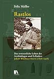 Rastlos: Das erstaunliche Leben des Archäologen und Erfinders Jakob Wiedmer-Stern (1876–1928) - Felix Müller 
